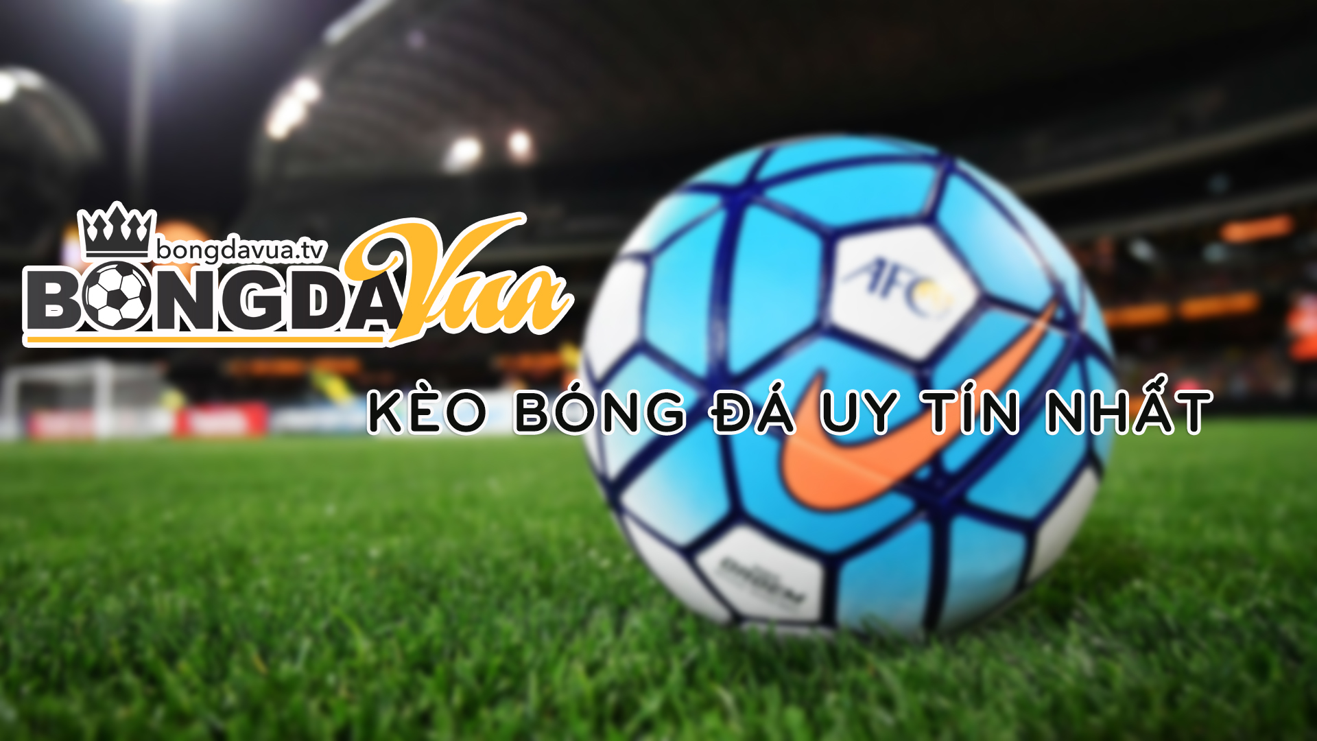 Trang cập nhật kèo bóng đá nhanh và mới nhất - Bongdavua.TV